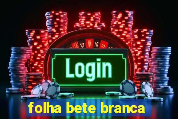 folha bete branca